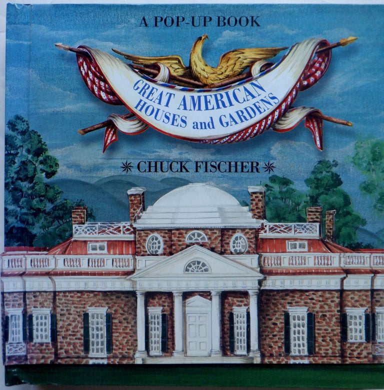 Item #018111 Great American Houses and Gardens. A Pop-Up Book. Chuck Fischer.