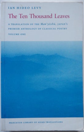 Item #018156 The Ten Thousand Leaves. A Translation of the Man yoshu, Japan's Premier Anthology...
