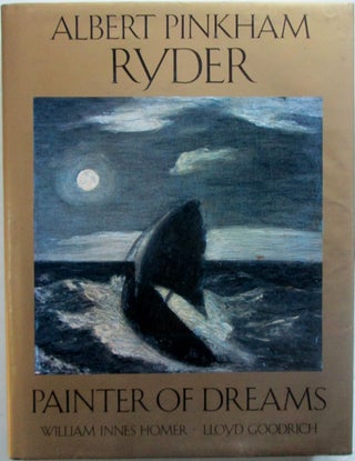Item #018185 Albert Pinkham Ryder. Painter of Dreams. William Innes Homer, Lloyd Goodrich, Albert...