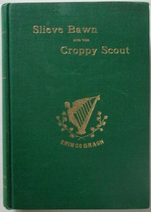 Item #018216 Slieve Bawn and the Croppy Scout. A Historical Tale of Seventeen Ninety-Eight In...