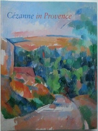 Item #018252 Cezanne in Provence. Philip Conisbee, Denis Coutagne