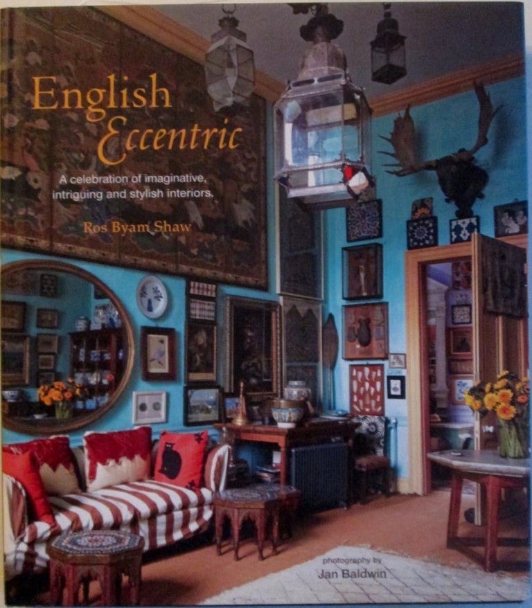 Item #018281 English Eccentric. A celebration of imaginative, intriguing and stylish Interiors. Ros Byam Shaw.