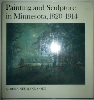 Item #018292 Painting and Sculpture in Minnesota, 1820-1914. Rena Neumann Coen