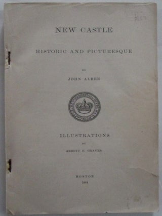 Item #018308 New Castle Historic and Picturesque. John Albee, Abbott F. Graves