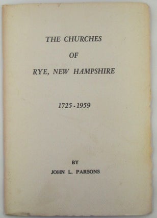 Item #018321 The Churches of Rye, New Hampshire 1725-1959. John L. Parsons