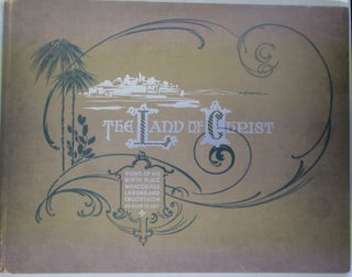 Item #018434 The Land of Christ Photographed Showing by a Series of Magnificent Illustrations the...