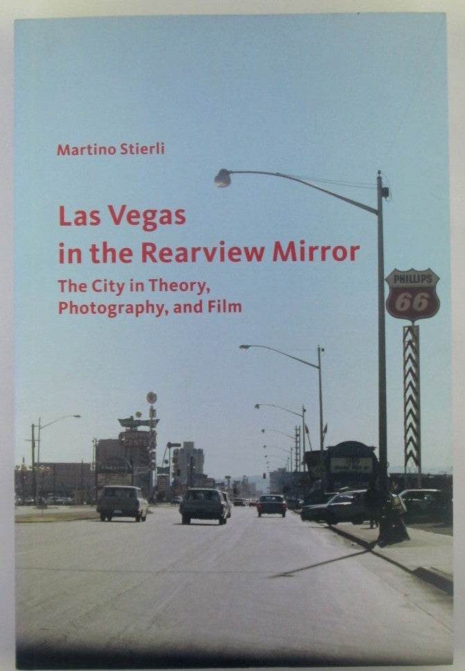 Item #018435 Las Vegas in the Rear View Mirror. The City in Theory, Photography and Film. Martino Stierli.