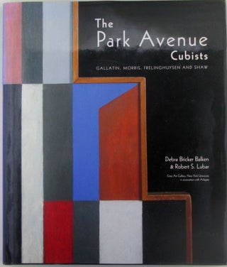 Item #018443 The Park Avenue Cubists. Gallatin, Morris, Frelinghuysen and Shaw. Debra Bricker...