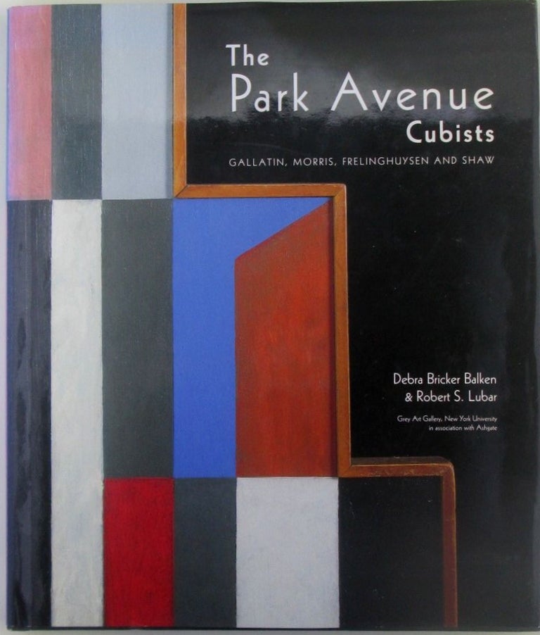 Item #018443 The Park Avenue Cubists. Gallatin, Morris, Frelinghuysen and Shaw. Debra Bricker Balken, Robert S. Lubar.
