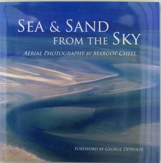 Item #018460 Sea and Sand from the Sky. Aerial Photography by Margot Cheel. Margot Cheel,...