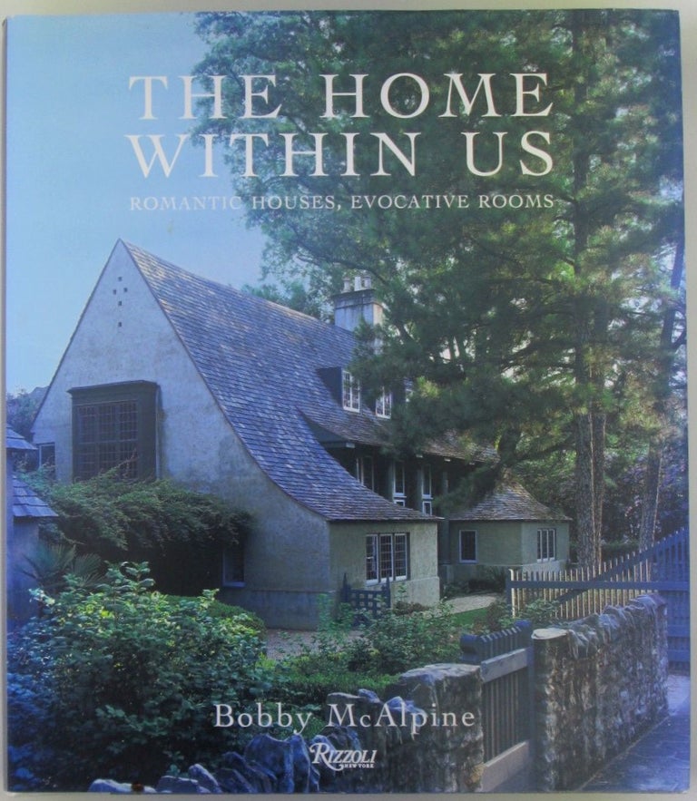 Item #018521 The Home Within Us. Romantic Houses, Evocative Rooms. Bobby McAlpine.