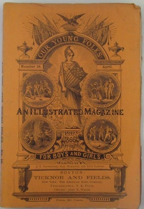 Item #018533 Our Young Folks. An illustrated magazine. April 1866. Harriet Beecher Stowe, Gail...