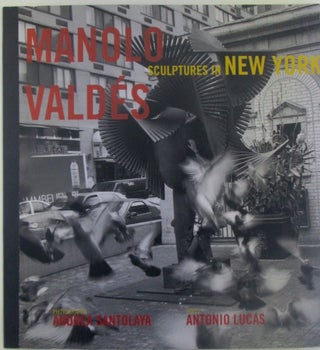 Item #018561 Manolo Valdes. Sculptures in New York. Manolo Valdes, Andrea Santolaya, Antonio...