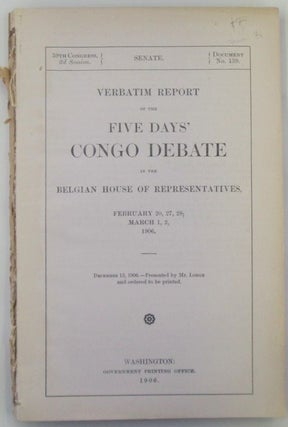 Verbatim Report of the Five Days' Congo Debate in the Belgian House of Representatives, February. Authors.