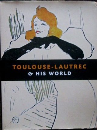 Item #018659 Toulouse-Lautrec and His World. Toulouse-Lautrec, artist