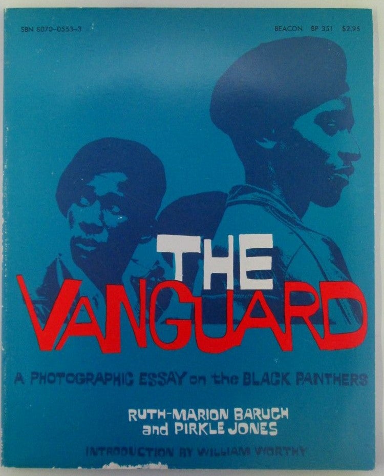 Item #018670 The Vanguard. A Photographic Essay on the Black Panthers. Ruth-Marion Baruch, Pirkle Jones, William Worthy, introduction.