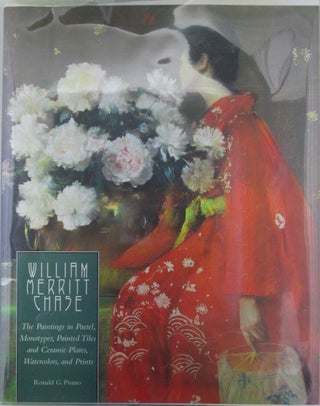 Item #018680 William Merritt Chase. The Paintings in Pastel, Monotypes, Painted Tiles and Ceramic...