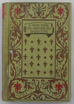 Item #018747 The Home Book for Mothers and Daughters. Christine Terhune Herrick