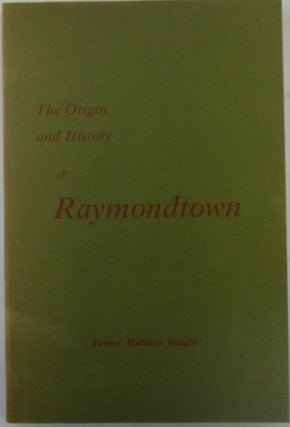 Item #018763 The Origins and History of Raymondtown. Ernest Harmon Knight