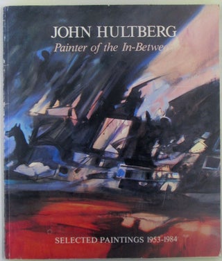 Item #018781 John Hultberg Painter of the In-between. Selected paintings 1953- 1984. John...