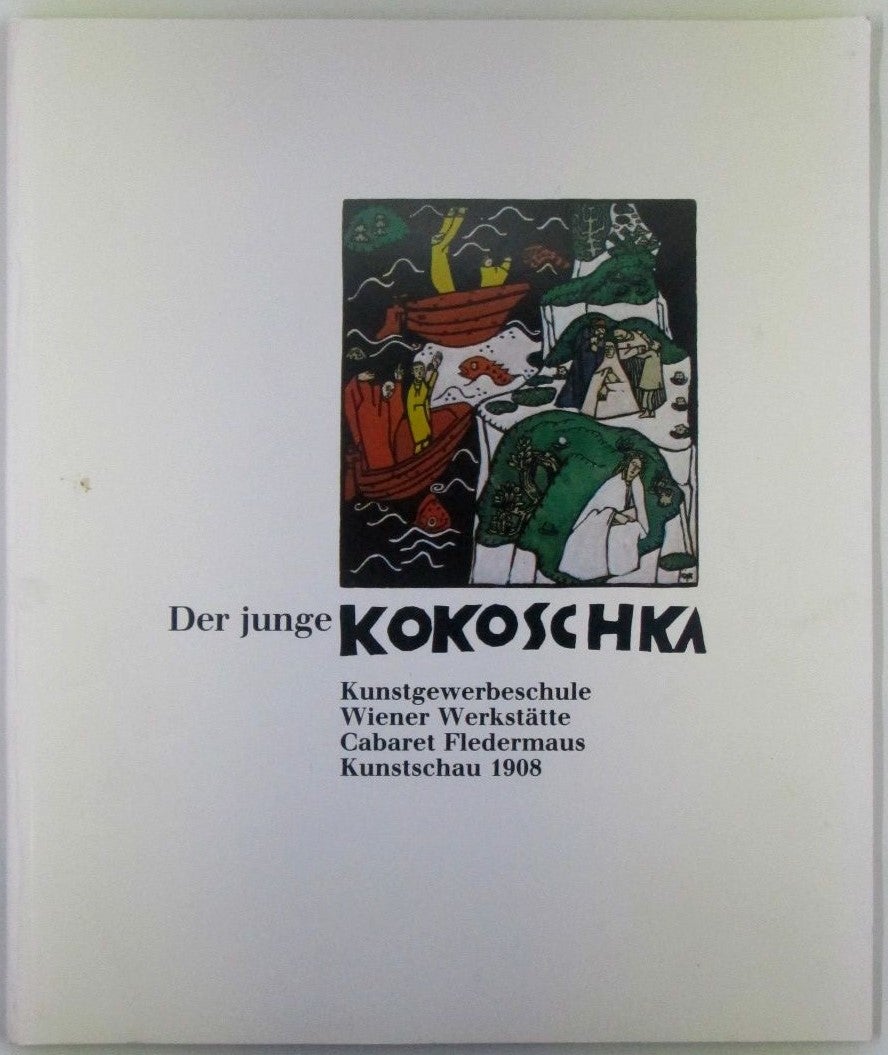 Kokoschka, Oskar (artist) - Der Junge Kokoschka : Kunstgewerbeschule, Wiener Werkstatte, Cabaret Fledermaus, Kunstschau 1908