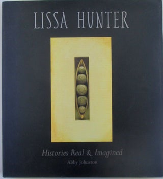 Item #018844 Lissa Hunter. Histories Real and Imagined. Lissa Hunter, Abby Johnston, artist
