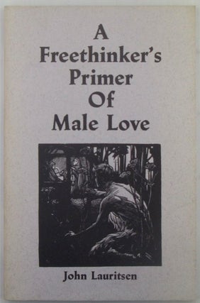 Item #018876 A Freethinker's Primer of Male Love. John Lauritsen