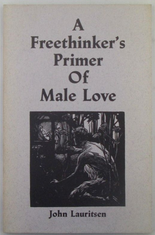 Item #018876 A Freethinker's Primer of Male Love. John Lauritsen.