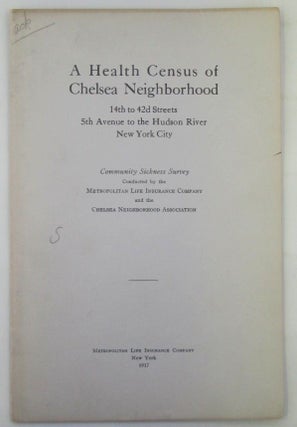 Item #018886 A Health Census of Chelsea Neighborhood. 14th to 42d Streets, 5th Avenue To the...