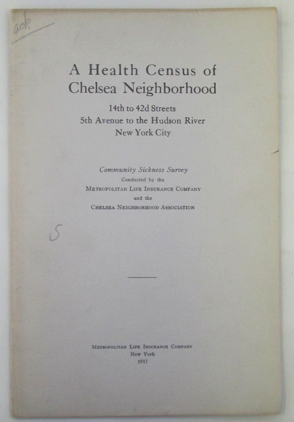 Item #018886 A Health Census of Chelsea Neighborhood. 14th to 42d Streets, 5th Avenue To the Hudson River New York City. Community sickness Survey. Given.