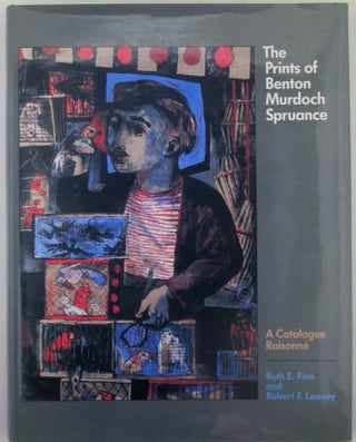 Item #018940 The Prints of Benton Murdoch Spruance. A Catalogue Raisonne. Ruth E. Fine, Robert F....