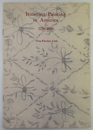 Item #018952 Itinerant Painting in America 1750-1850. Nina Fletcher Little