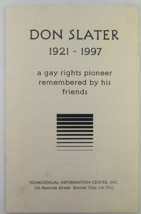 Item #018978 Don Slater 1921-1997. A Gay Rights Pioneer Remembered by His Friends. authors