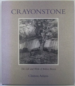 Item #019005 Crayonstone. The Life and Work of Bolton Brown. Bolton Brown, Clinton Adams, artist,...