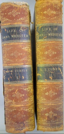Item #019106 Life of Daniel Webster. In two Volumes. George Ticknor Curtis
