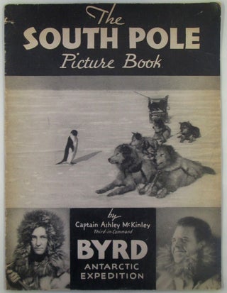 Item #019148 The South Pole Picture Book. Byrd Antarctic Expedition. Ashley McKinley, Captain