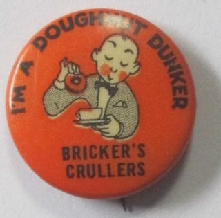 Item #019178 I'm a Doughnut Dunker. Bricker's Crullers Pinback