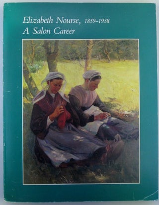 Item #019233 Elizabeth Nourse, 1859-1938. A Salon Career. Elizabeth . Burke Nourse, Mary Alice...