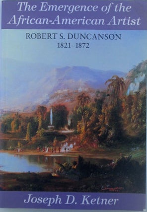 The Emergence of the African-American Artist. Robert S. Duncanson 1821-1872. Robert S. . Ketner Duncanson, artist.