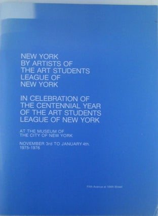 Item #019305 New York by Artists of the Art Students League of New York. In Celebration of the...