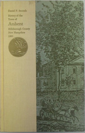 Item #019383 History of the Town of Amherst, Hillsborough County, New Hampshire. Daniel F. Secomb