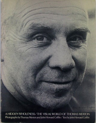 Item #019401 A Hidden Wholeness. The Visual World of Thomas Merton. Thomas Merton, John Howard...