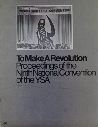 Item #019406 To Make a Revolution. Proceedings of the Ninth National Convention of the YSA. authors