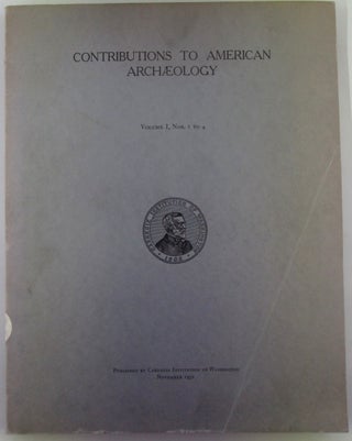 Item #019407 Contributions to American Archaeology. Volume I, Nos. 1 to 4. Oliver Ricketson, John...