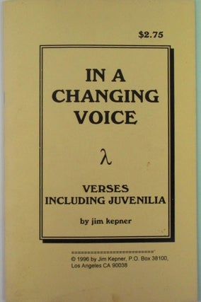 Item #019413 In a Changing Voice. Verses Including Juvenilia. Jim Kepner