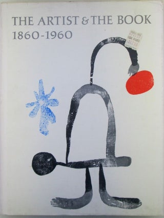 Item #019505 The Artist and the Book 1860-1960 in Western Europe and the United States. given