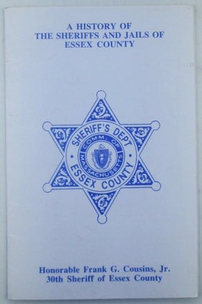 Item #019570 A History of the Sheriffs and Jails of Essex County. authors