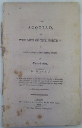 Item #019571 The Scotiad, or Wise Men of the North!!! A Serio-comic and Satiric Poem. In Three...