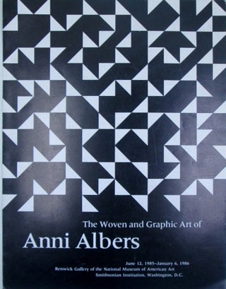 Item #019595 The Woven and Graphic Art of Anni Albers. June 12, 1985-January 6, 1986. Annie...