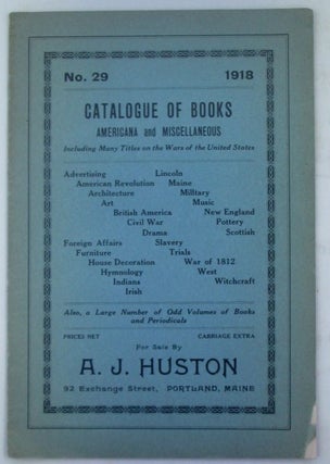 Item #019675 Catalogue of Books. Americana and Miscellaneous. No. 29. 1918. A. J. Huston